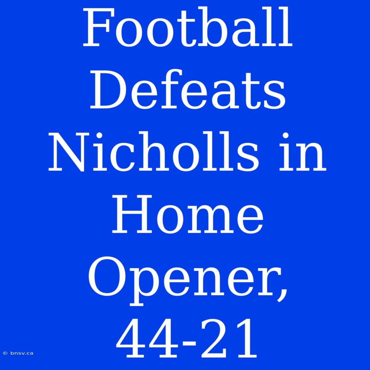 Football Defeats Nicholls In Home Opener, 44-21