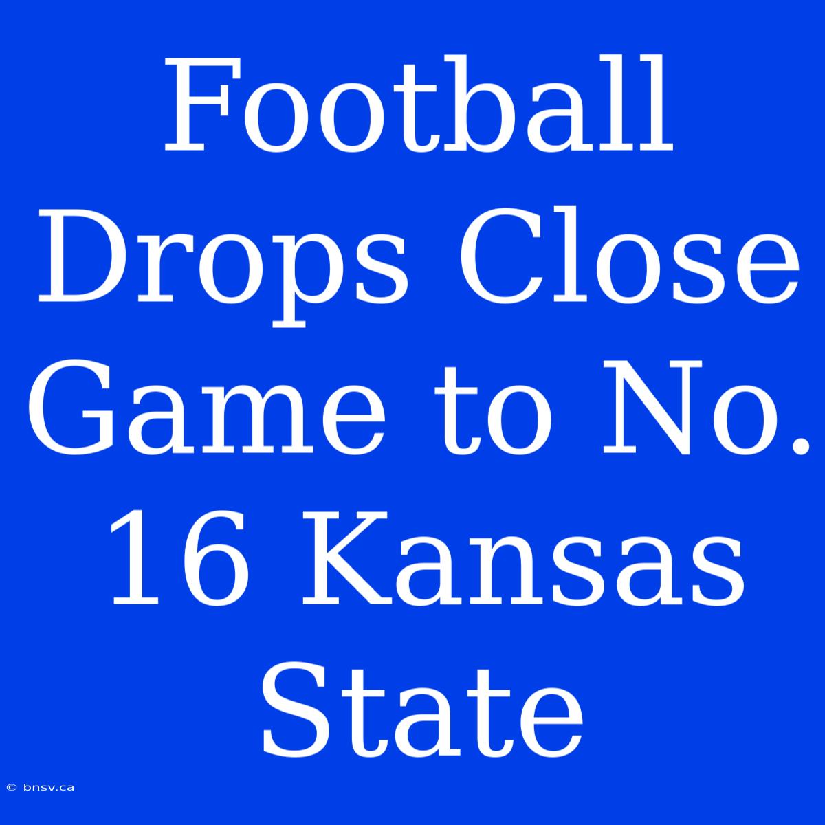 Football Drops Close Game To No. 16 Kansas State