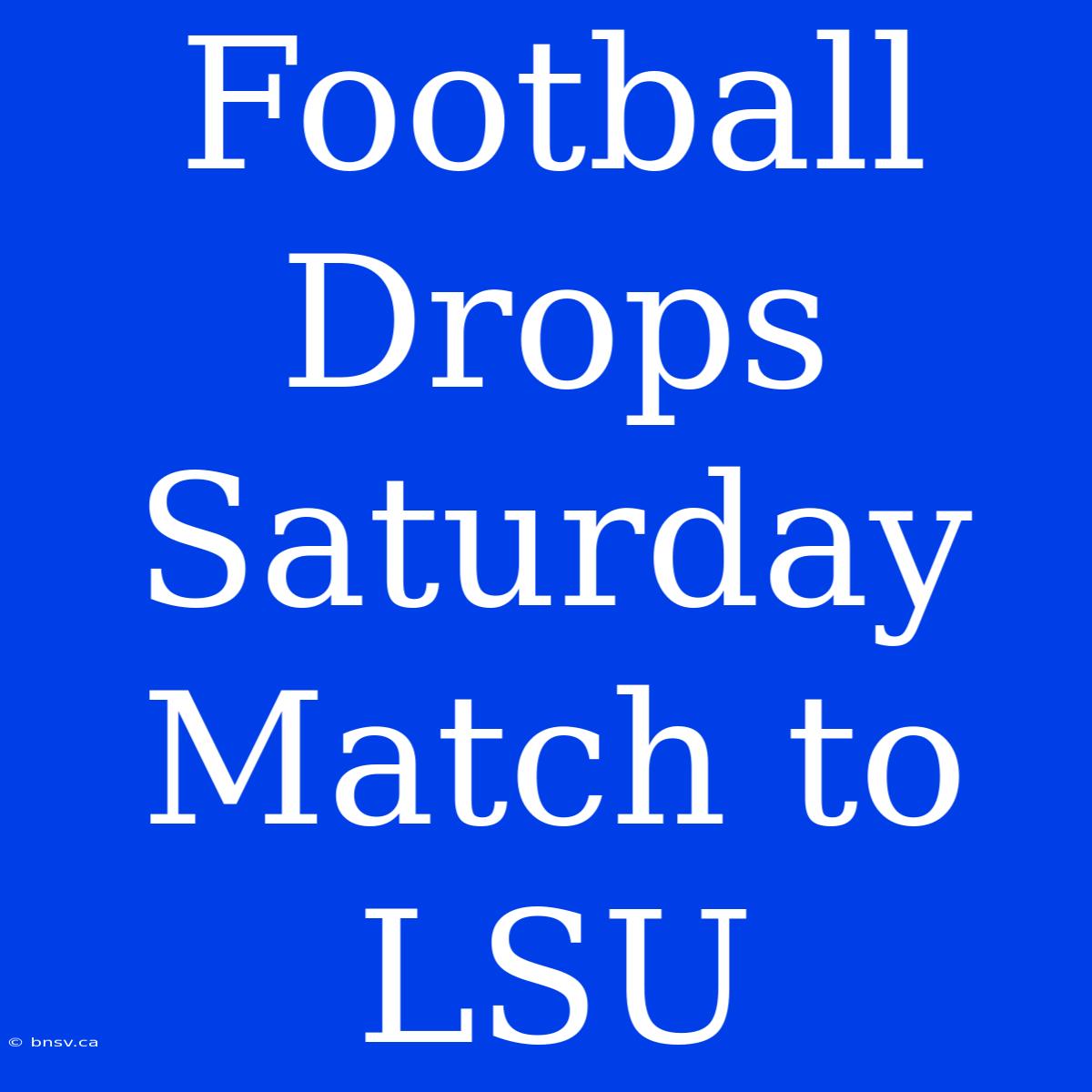 Football Drops Saturday Match To LSU