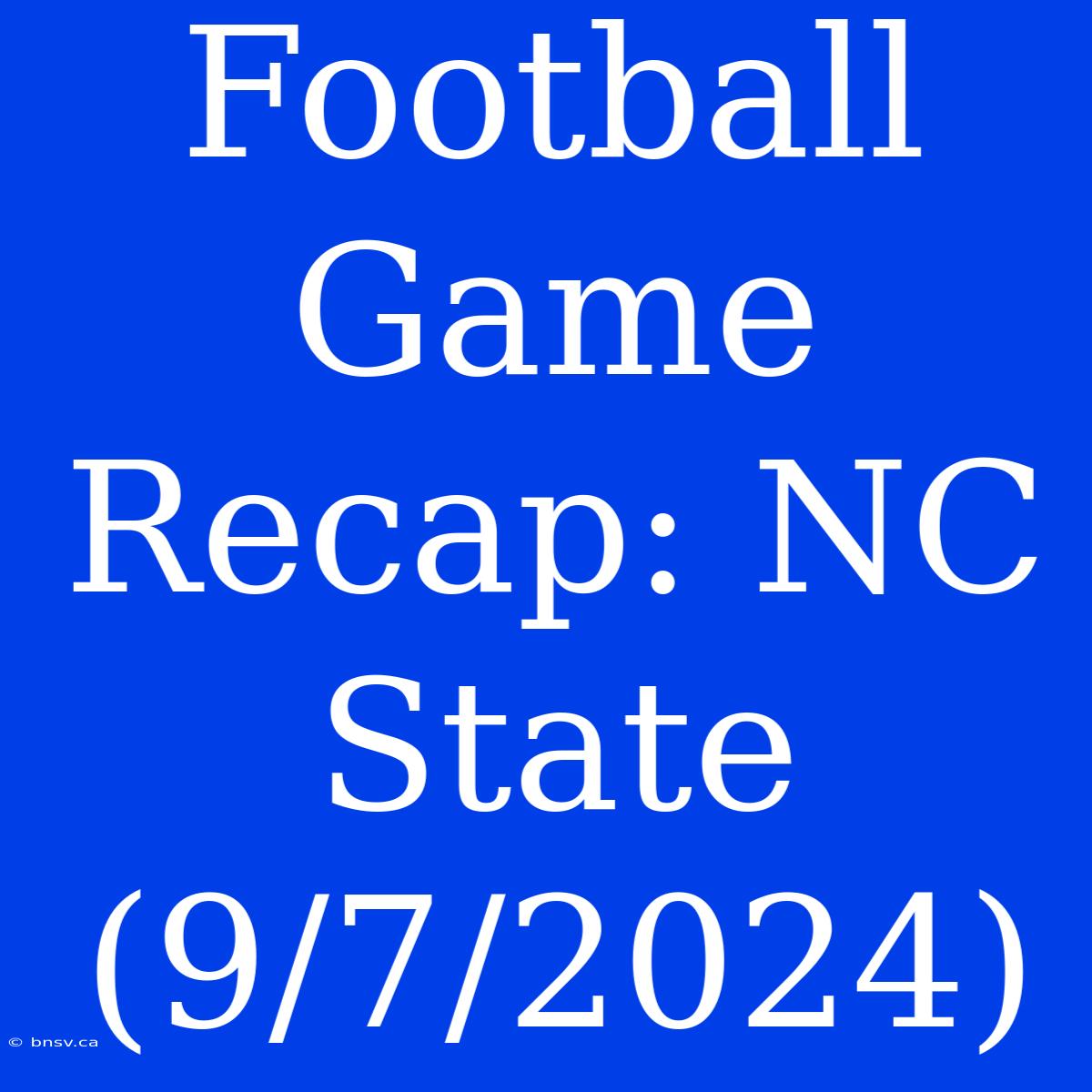 Football Game Recap: NC State (9/7/2024)