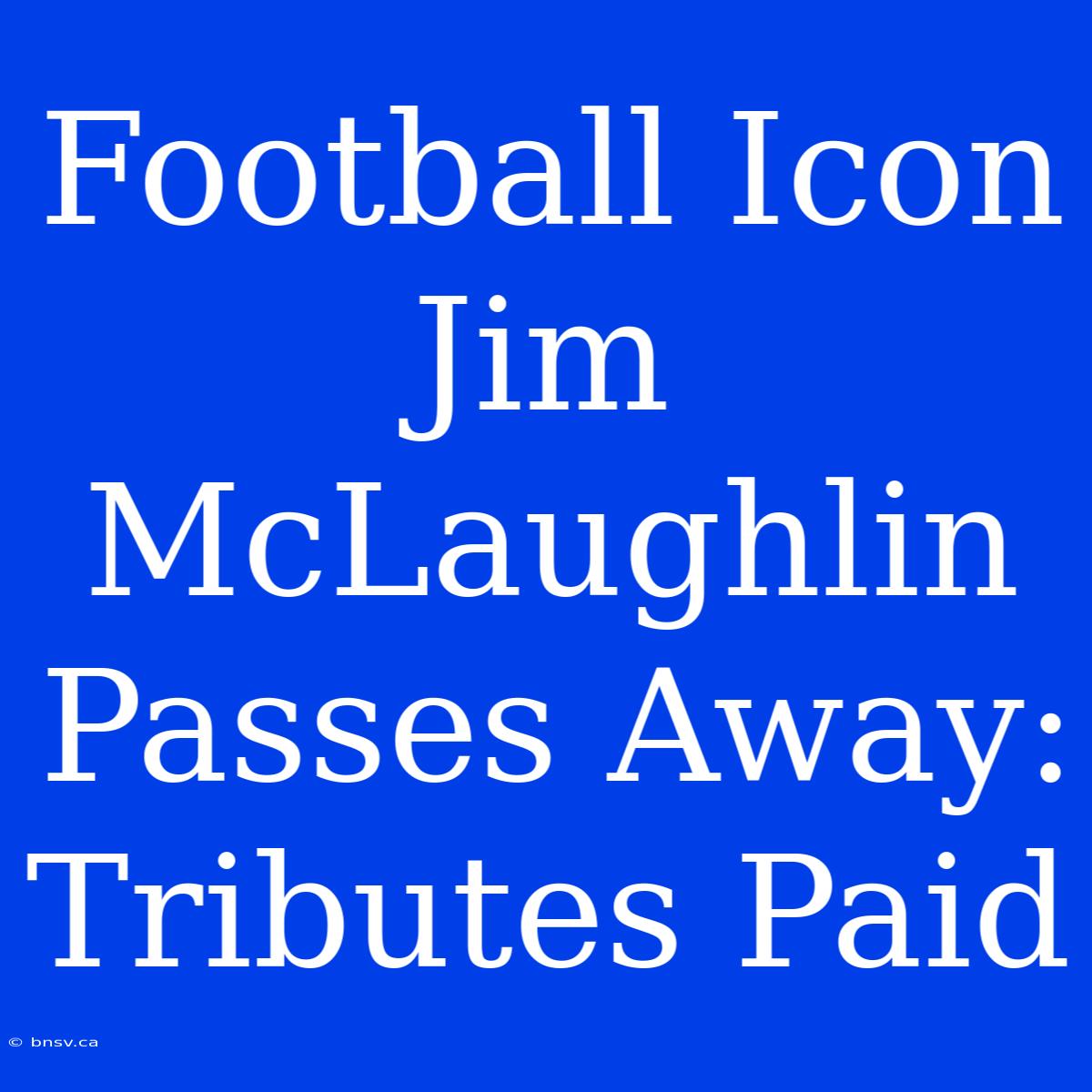 Football Icon Jim McLaughlin Passes Away: Tributes Paid