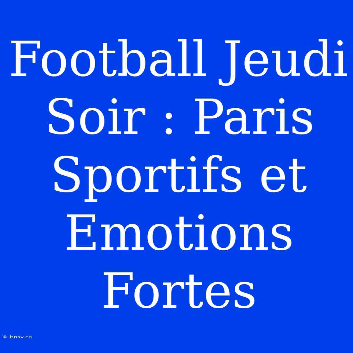 Football Jeudi Soir : Paris Sportifs Et Emotions Fortes