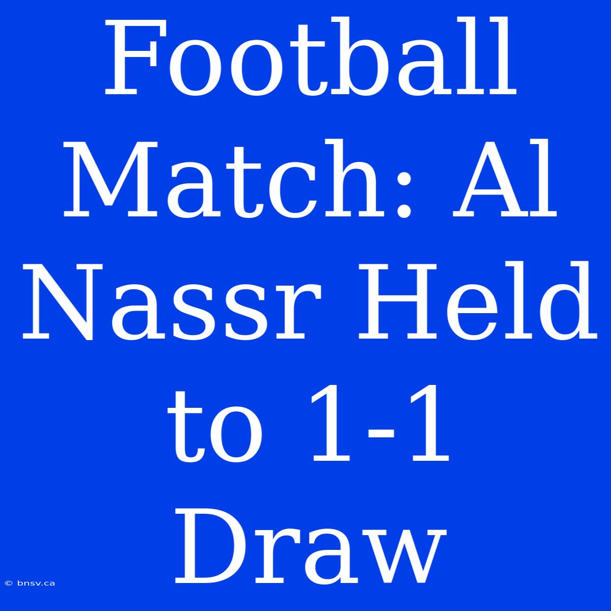 Football Match: Al Nassr Held To 1-1 Draw