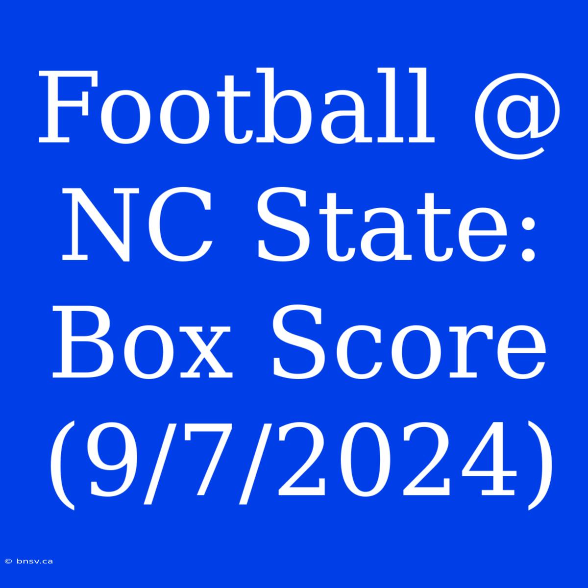 Football @ NC State: Box Score (9/7/2024)