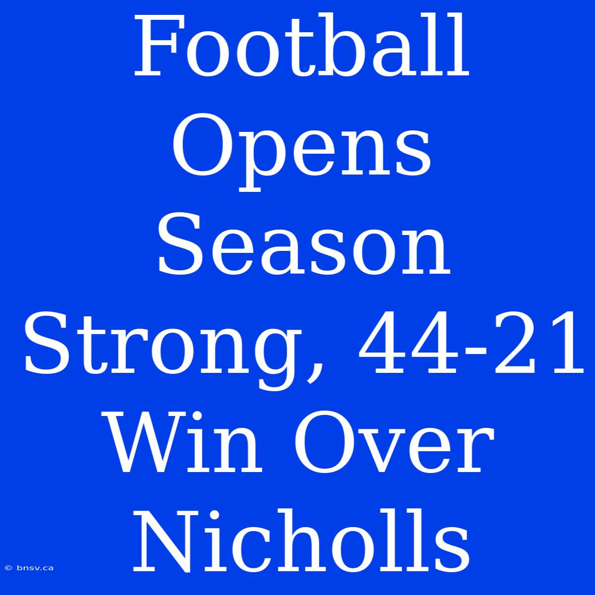 Football Opens Season Strong, 44-21 Win Over Nicholls