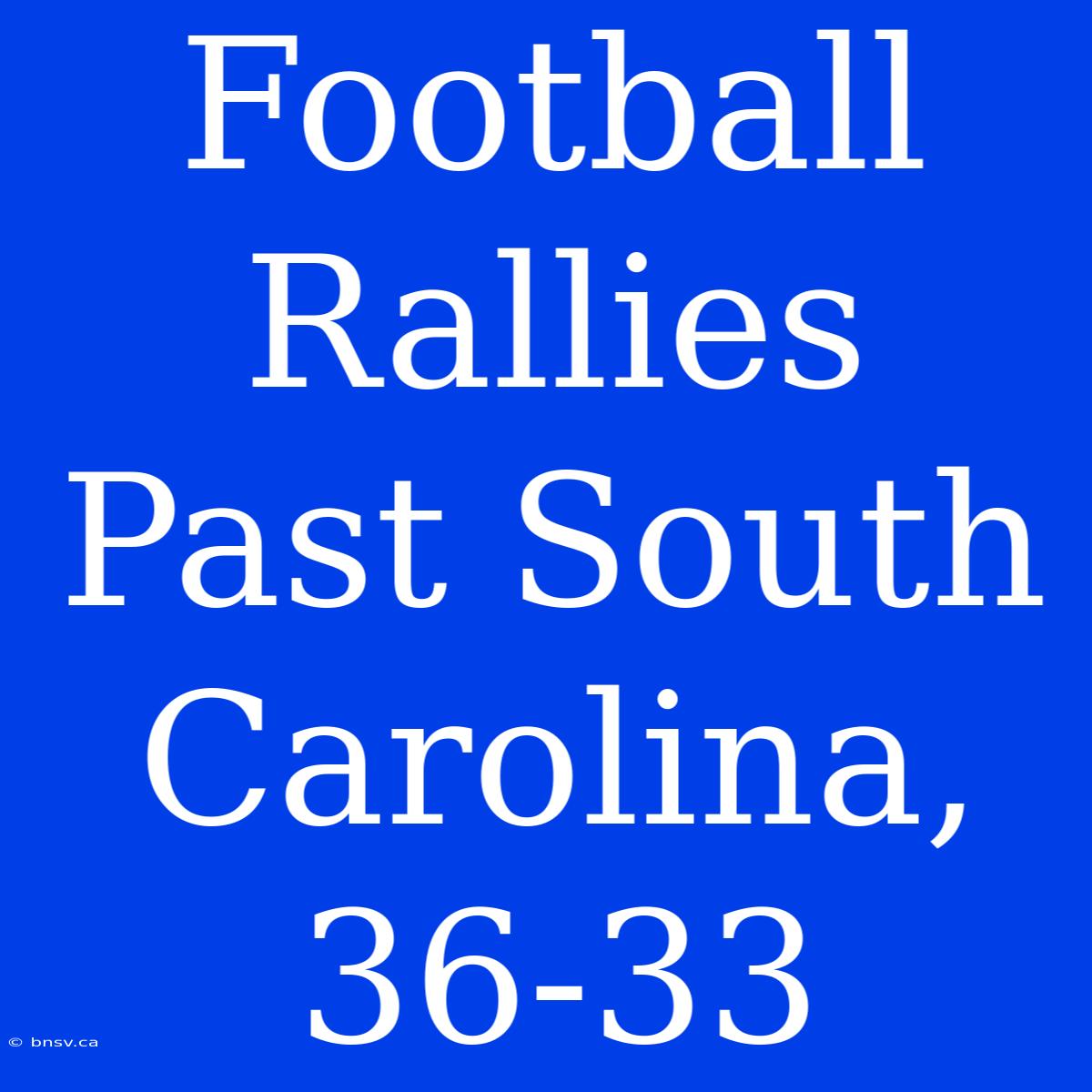 Football Rallies Past South Carolina, 36-33