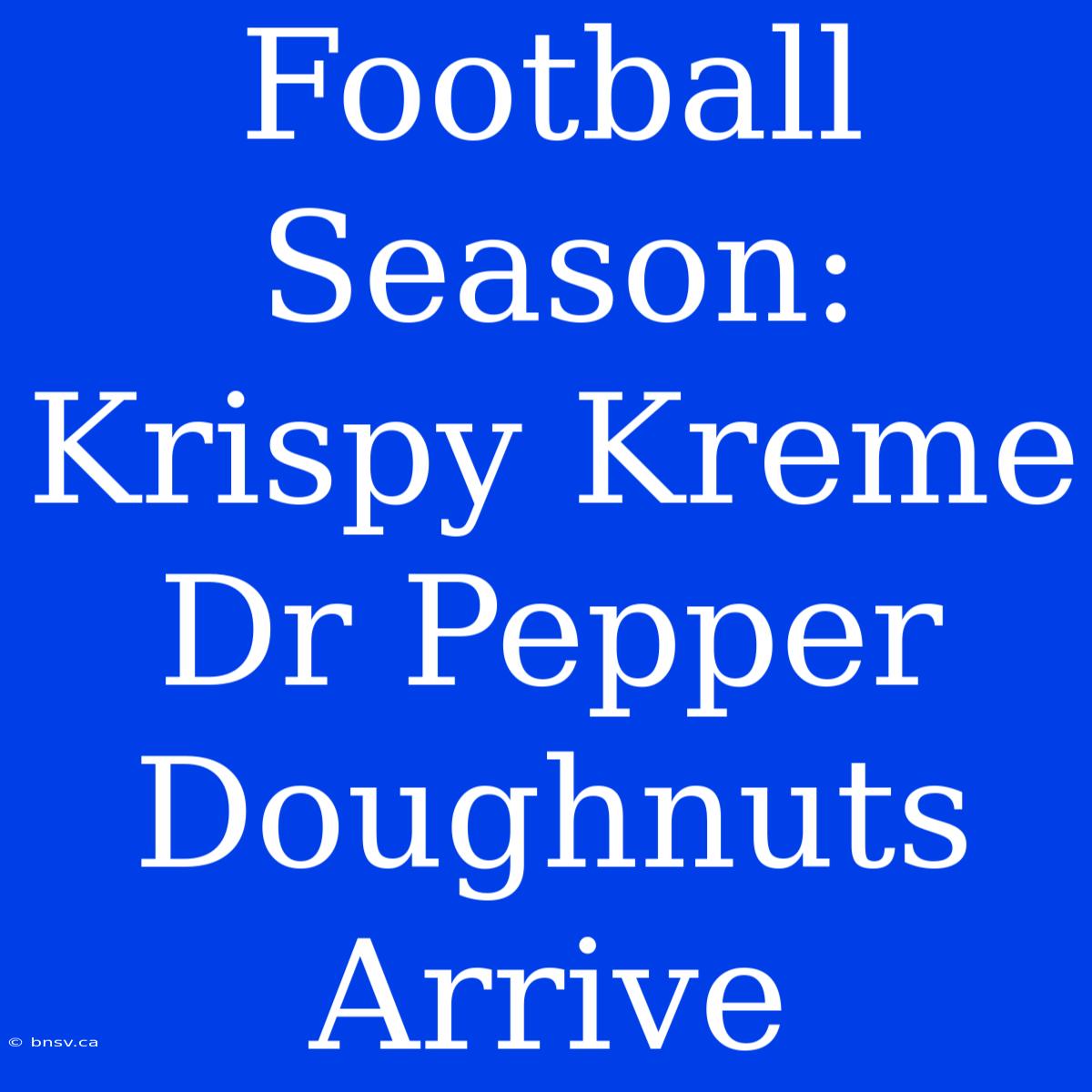 Football Season: Krispy Kreme Dr Pepper Doughnuts Arrive