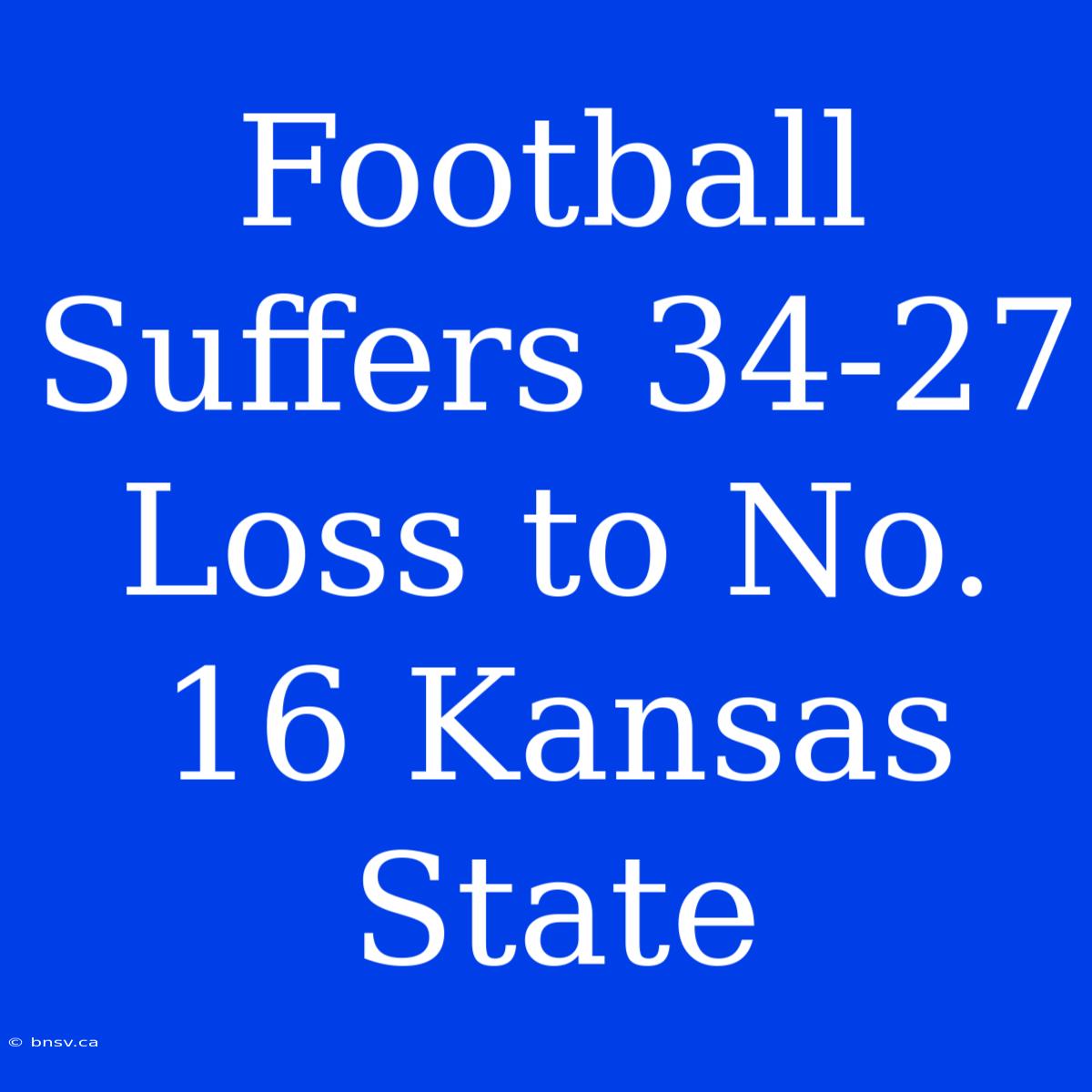 Football Suffers 34-27 Loss To No. 16 Kansas State