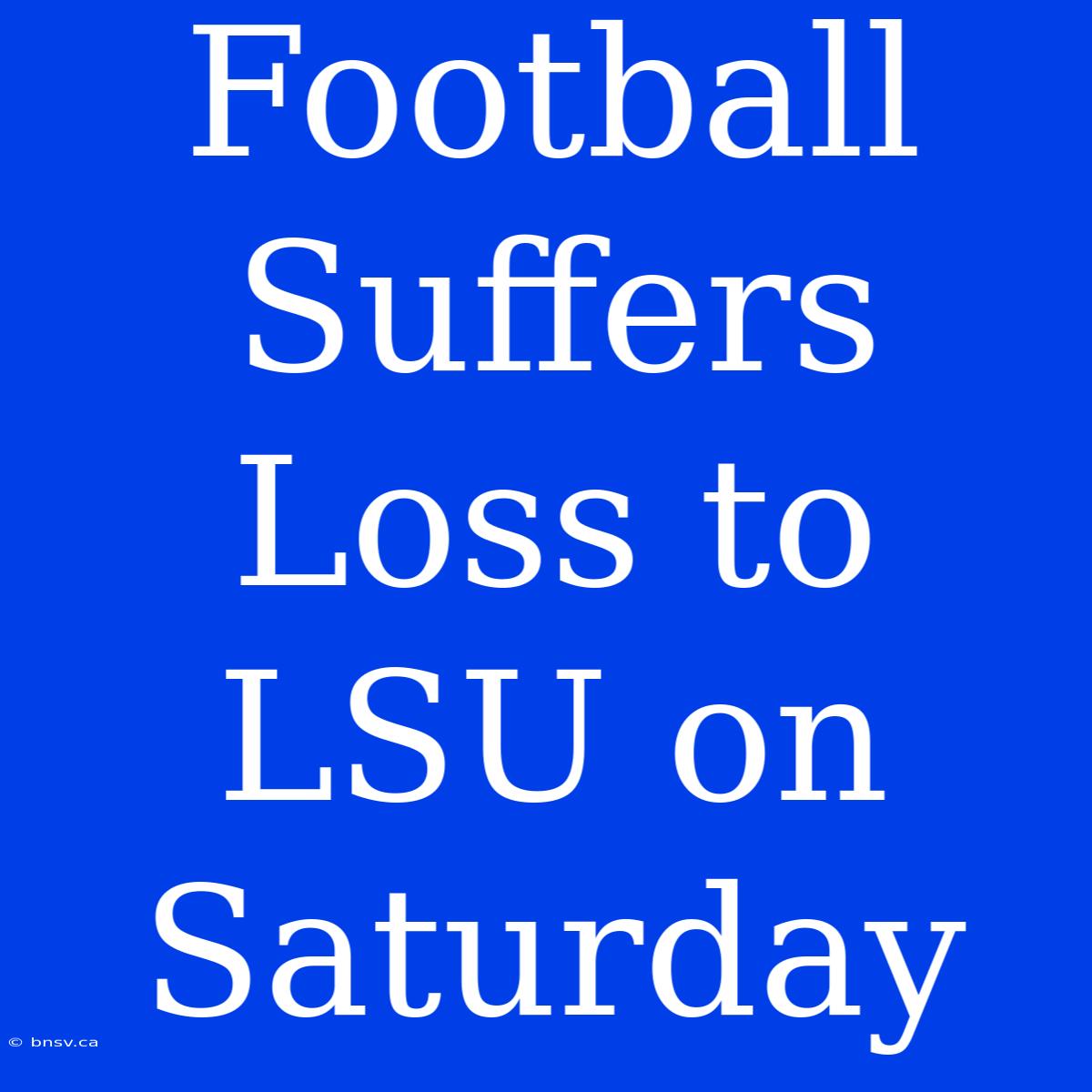 Football Suffers Loss To LSU On Saturday