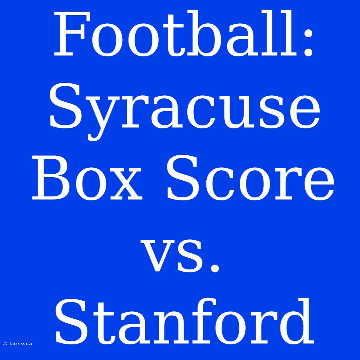 Football: Syracuse Box Score Vs. Stanford