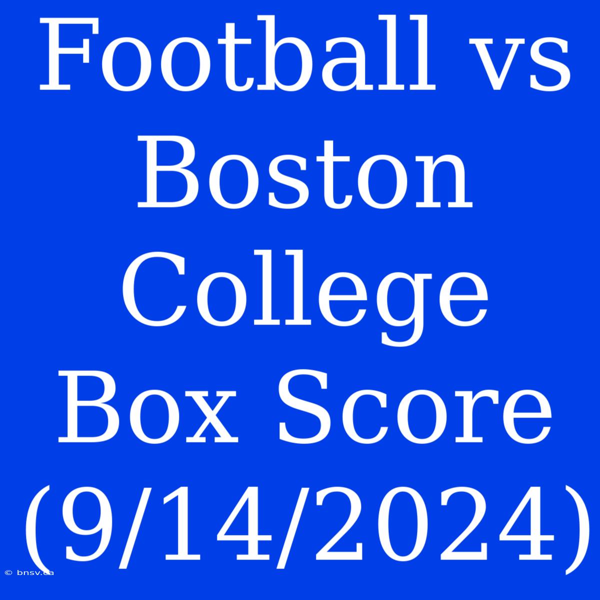 Football Vs Boston College Box Score (9/14/2024)