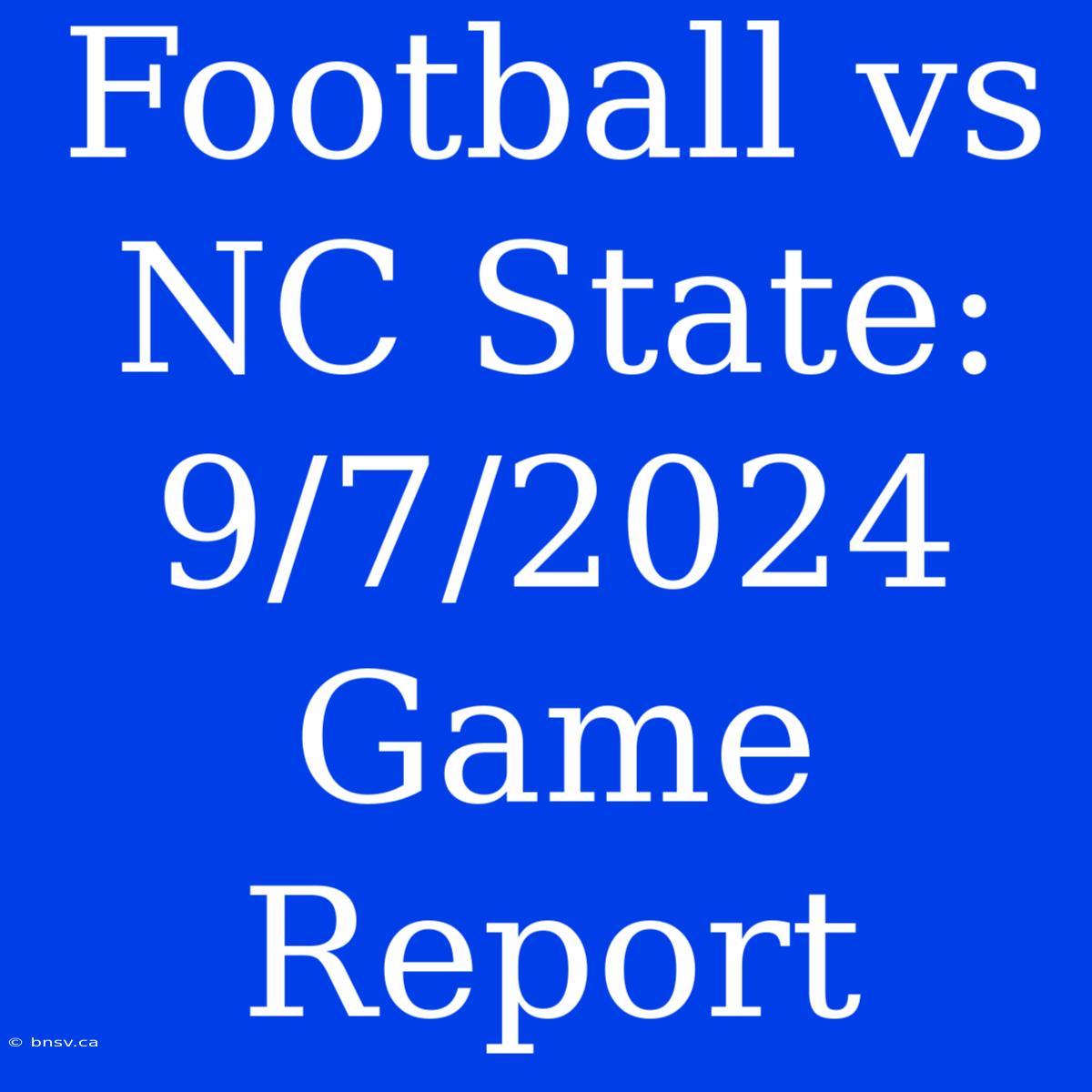 Football Vs NC State: 9/7/2024 Game Report