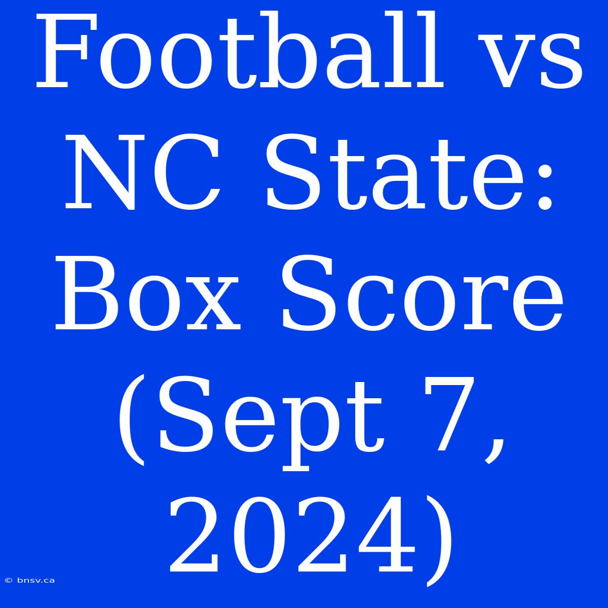 Football Vs NC State: Box Score (Sept 7, 2024)