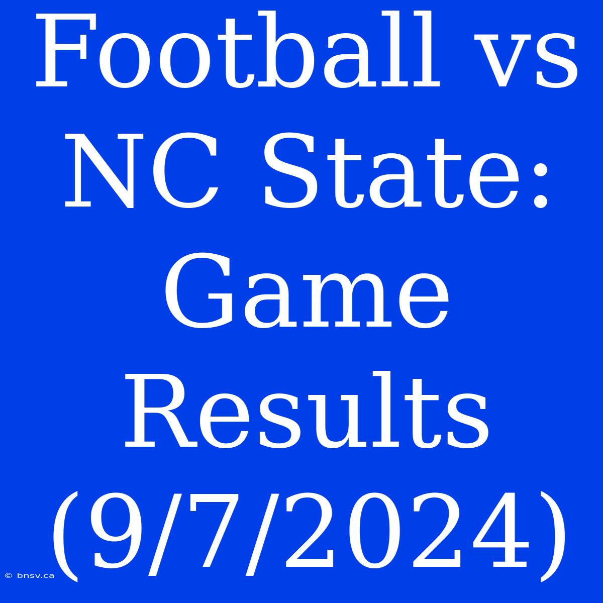 Football Vs NC State: Game Results (9/7/2024)