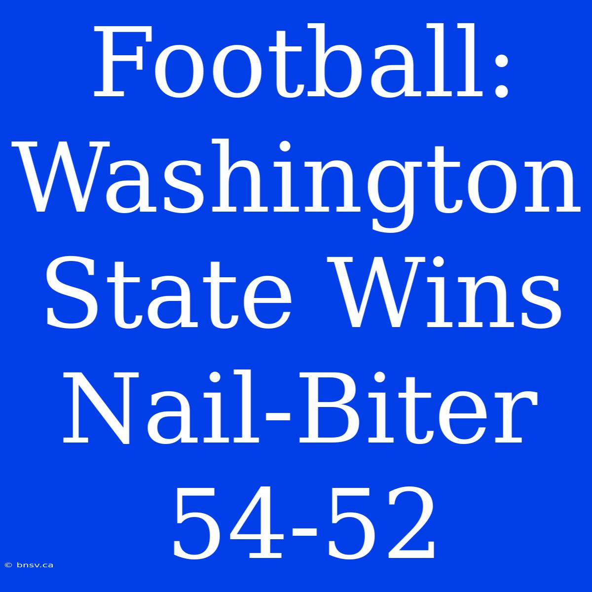 Football: Washington State Wins Nail-Biter 54-52