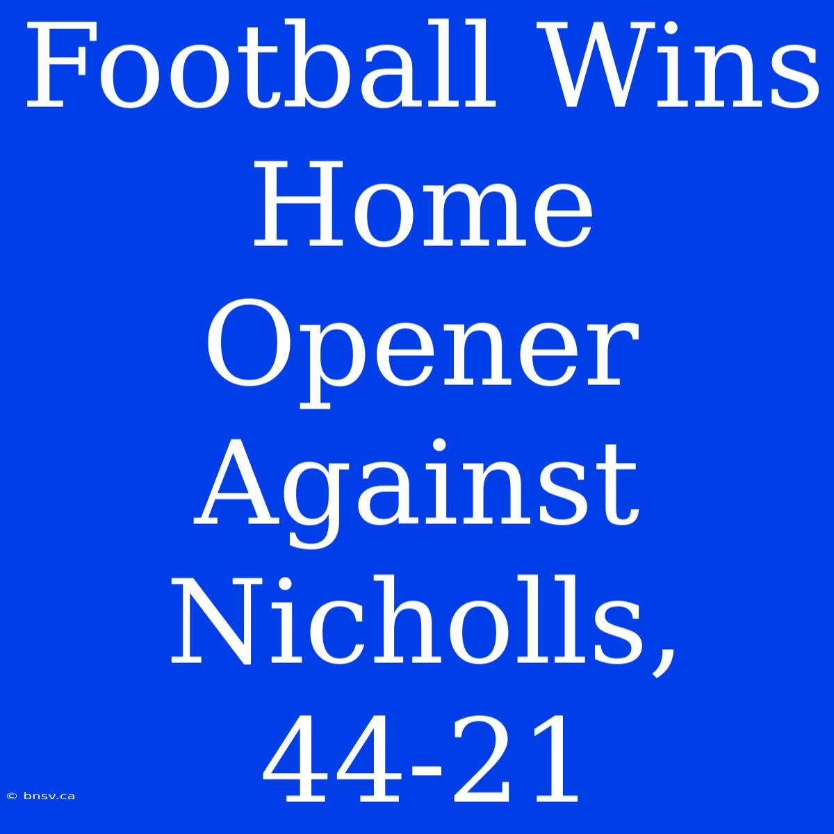 Football Wins Home Opener Against Nicholls, 44-21