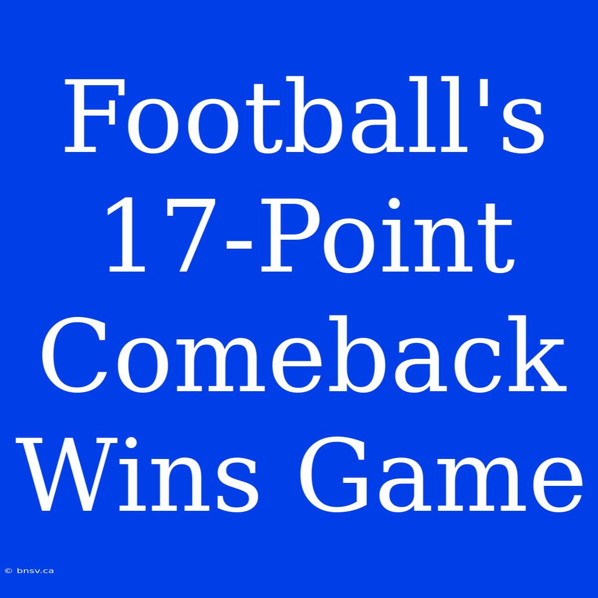 Football's 17-Point Comeback Wins Game