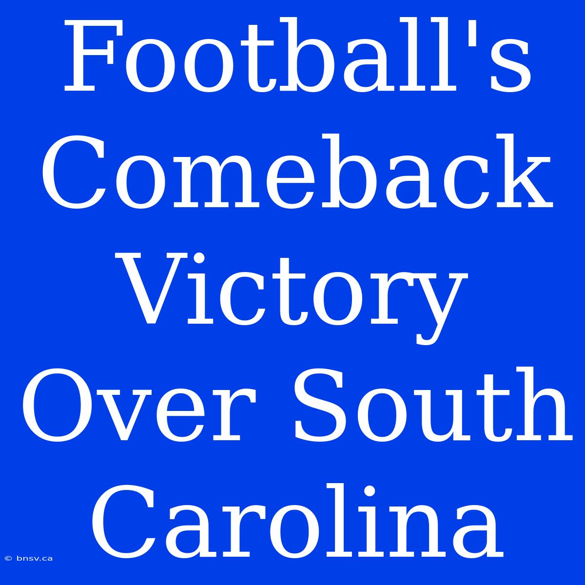 Football's Comeback Victory Over South Carolina