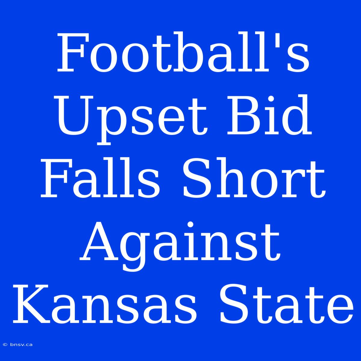 Football's Upset Bid Falls Short Against Kansas State