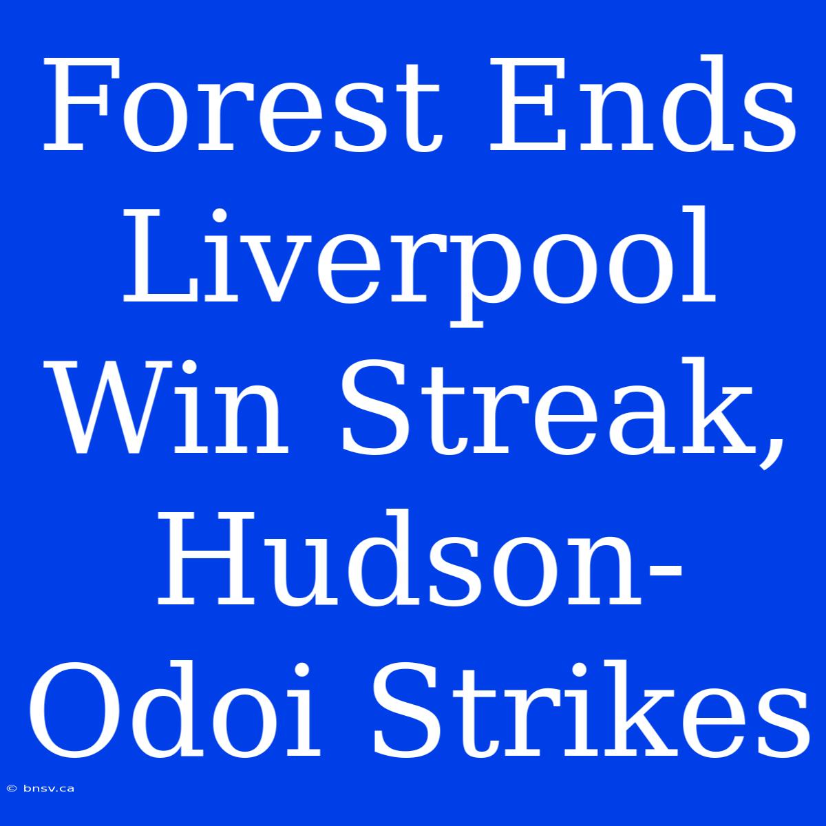 Forest Ends Liverpool Win Streak, Hudson-Odoi Strikes