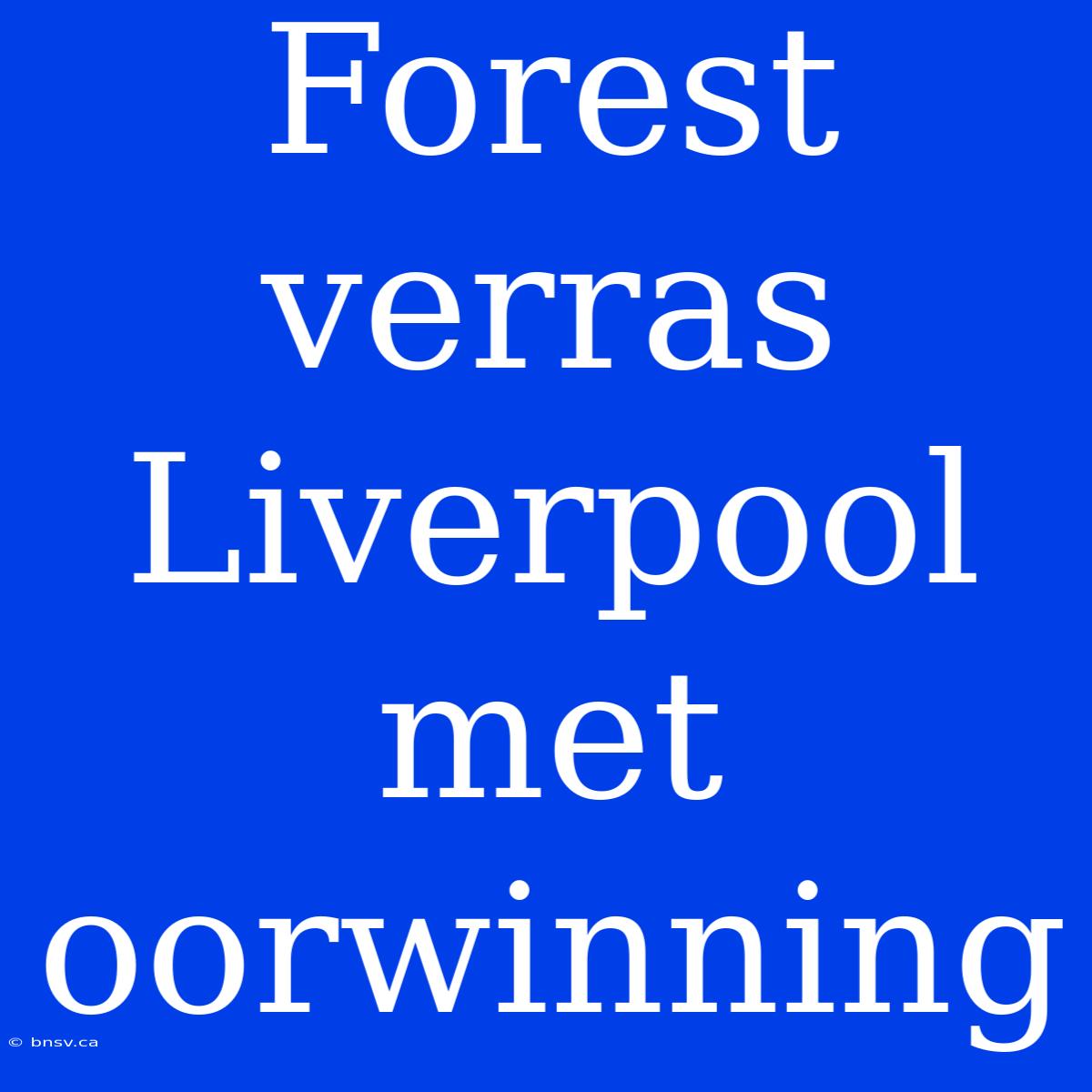 Forest Verras Liverpool Met Oorwinning