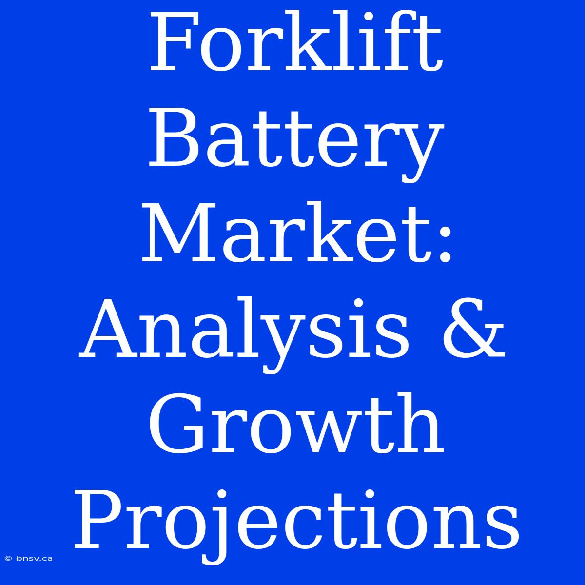 Forklift Battery Market: Analysis & Growth Projections