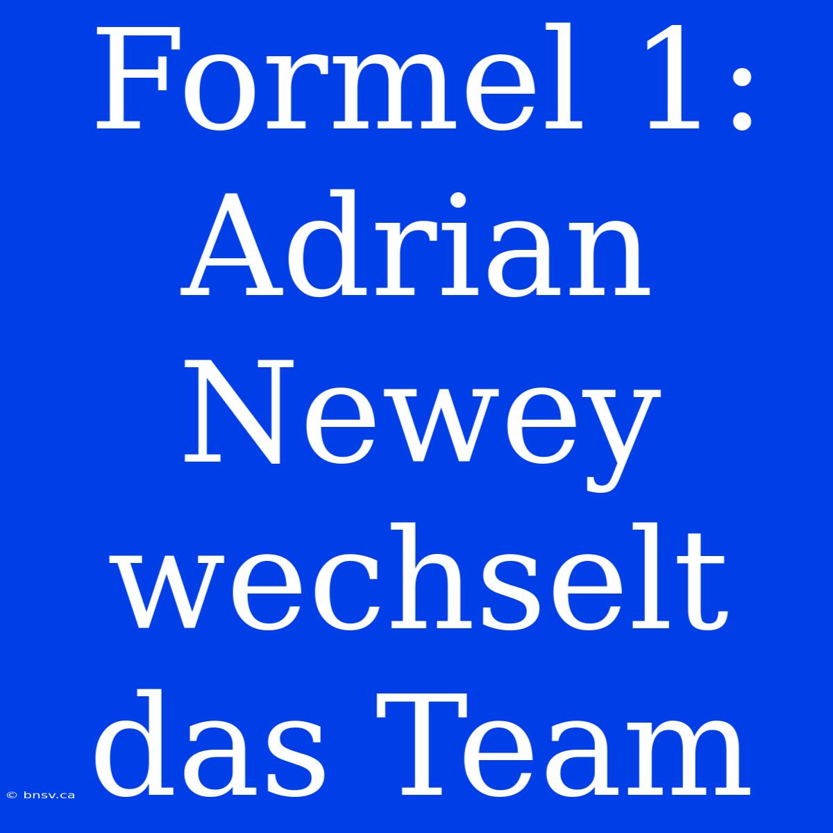 Formel 1: Adrian Newey Wechselt Das Team