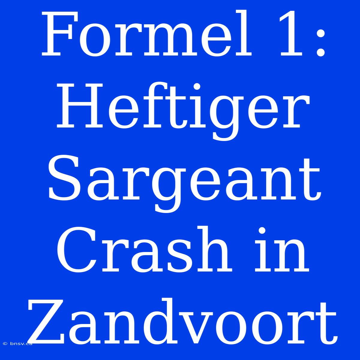 Formel 1: Heftiger Sargeant Crash In Zandvoort