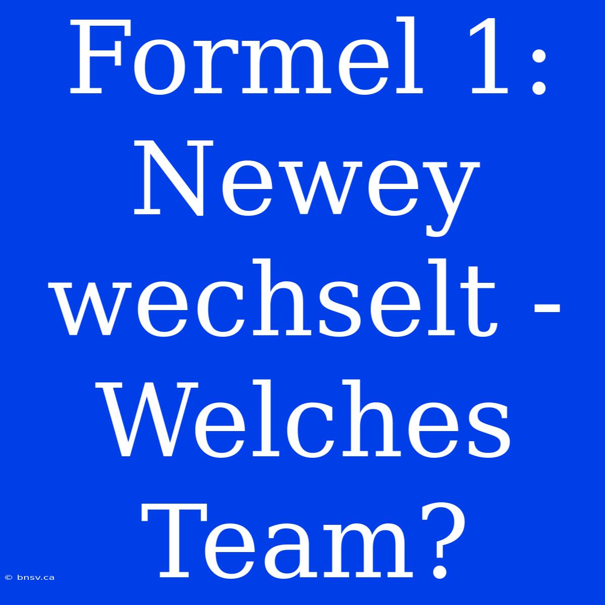 Formel 1: Newey Wechselt - Welches Team?