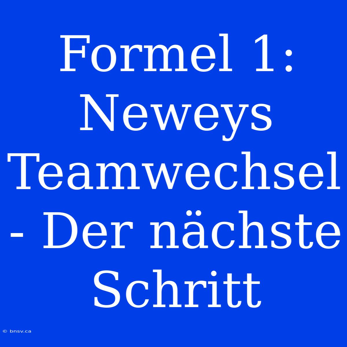 Formel 1: Neweys Teamwechsel - Der Nächste Schritt