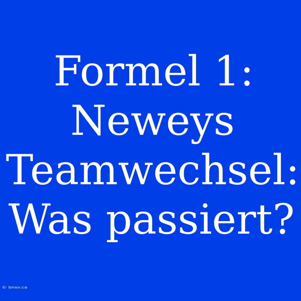 Formel 1: Neweys Teamwechsel: Was Passiert?