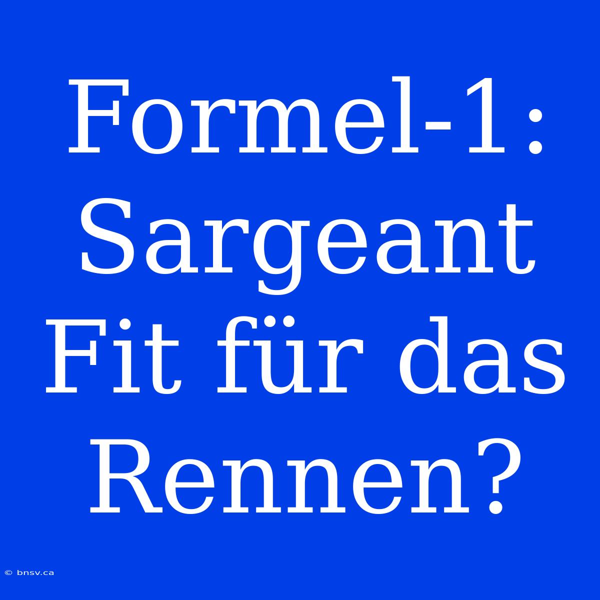 Formel-1: Sargeant Fit Für Das Rennen?