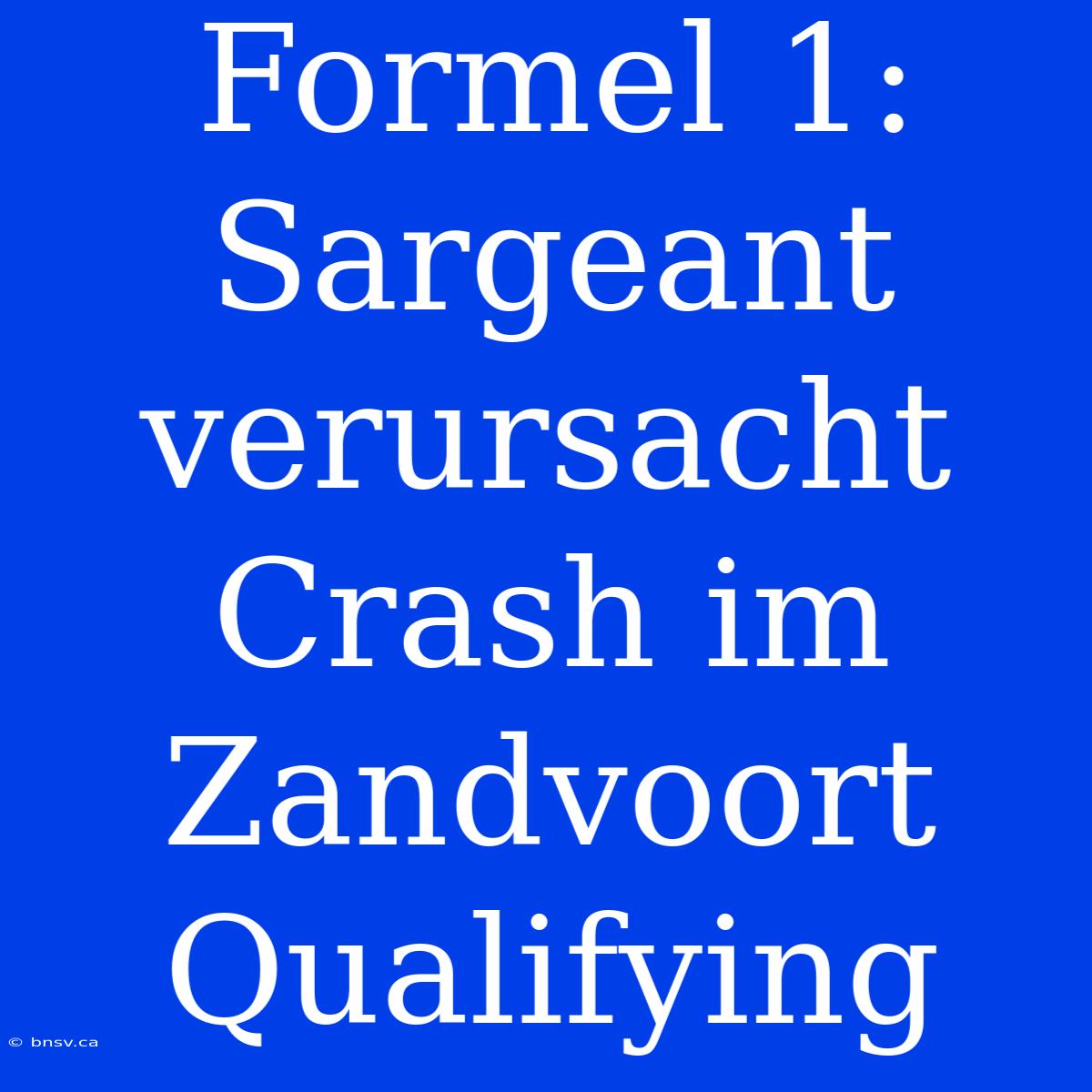 Formel 1: Sargeant Verursacht Crash Im Zandvoort Qualifying