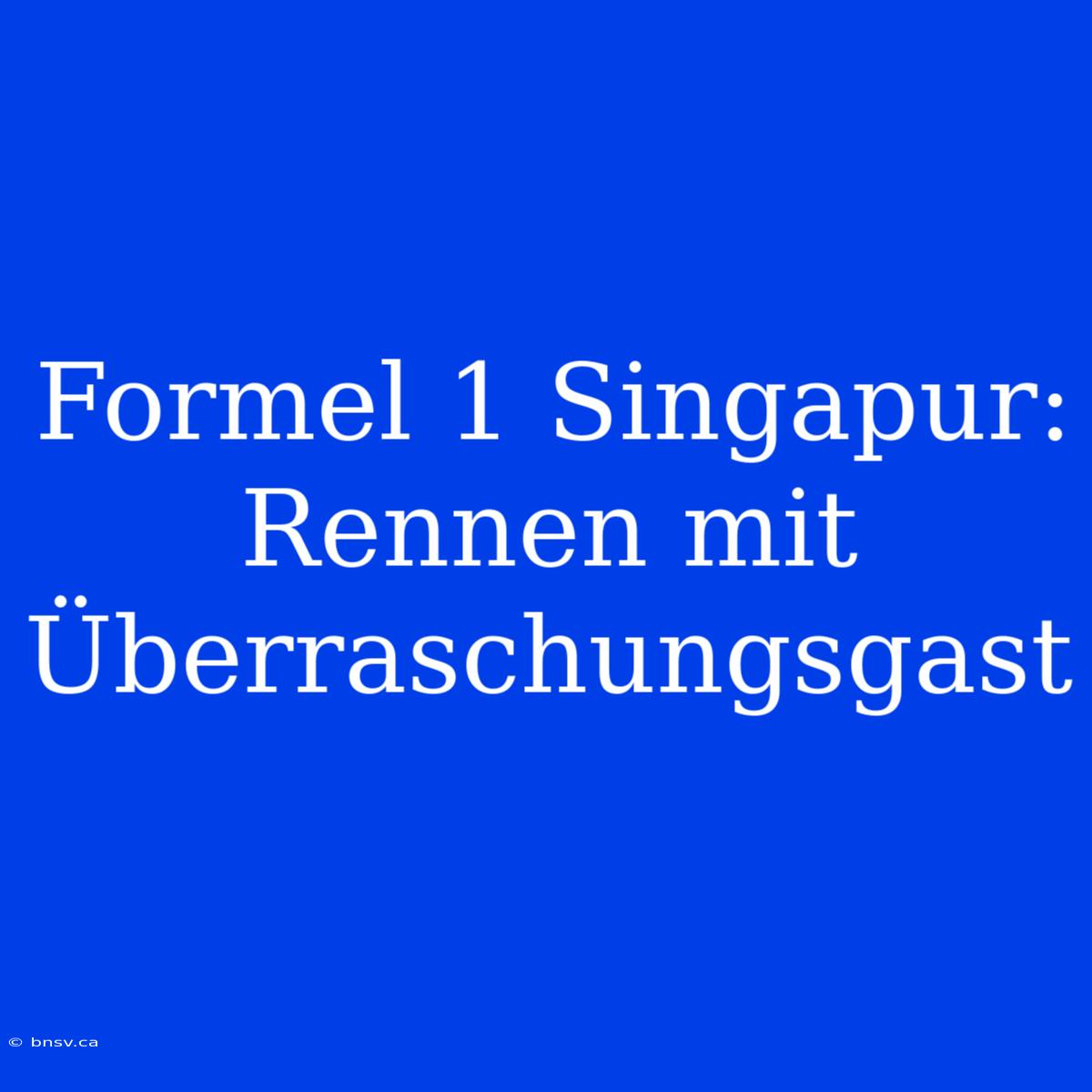 Formel 1 Singapur: Rennen Mit Überraschungsgast