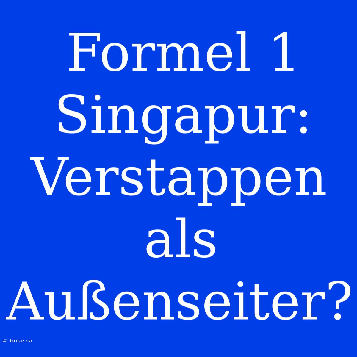 Formel 1 Singapur: Verstappen Als Außenseiter?