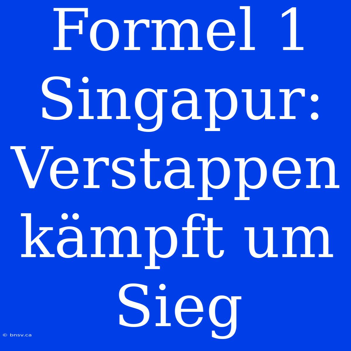 Formel 1 Singapur: Verstappen Kämpft Um Sieg