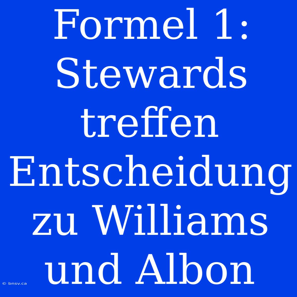 Formel 1: Stewards Treffen Entscheidung Zu Williams Und Albon