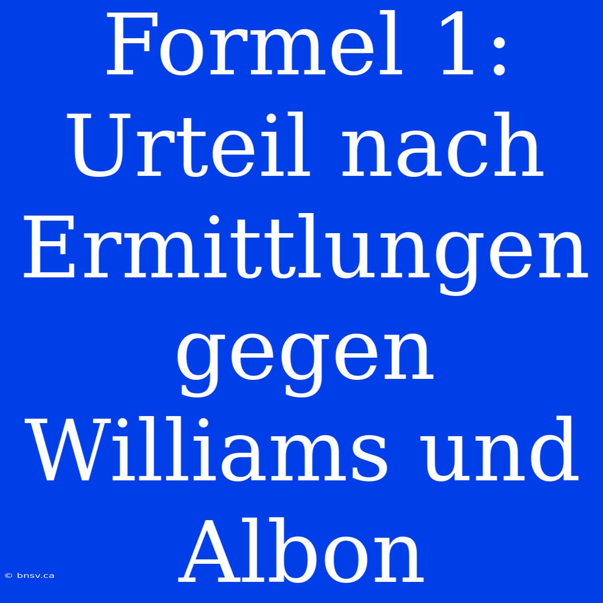 Formel 1: Urteil Nach Ermittlungen Gegen Williams Und Albon