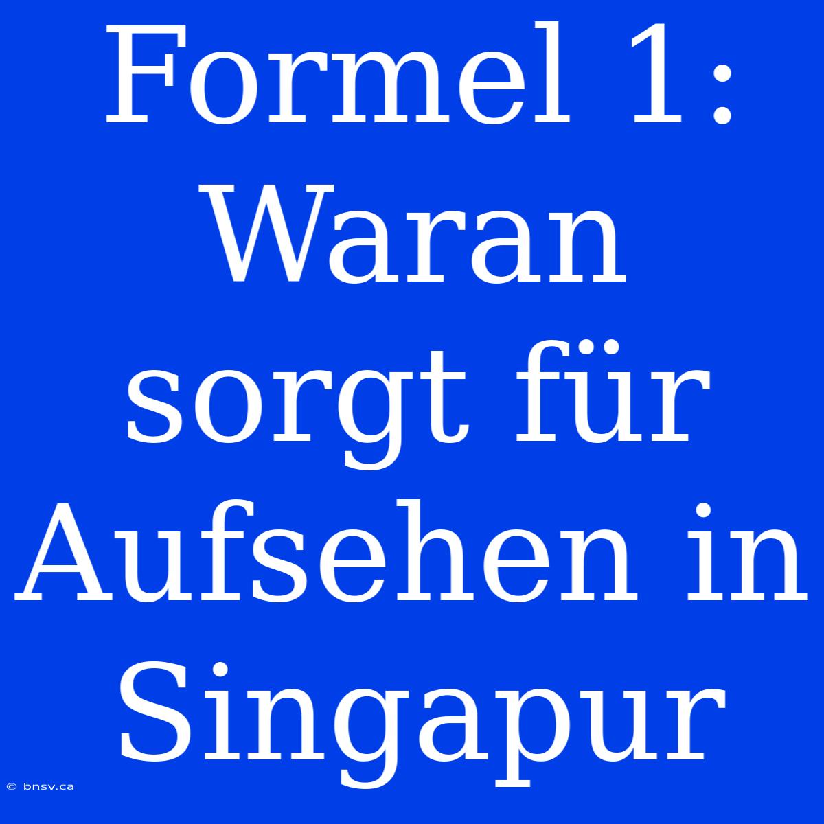 Formel 1: Waran Sorgt Für Aufsehen In Singapur