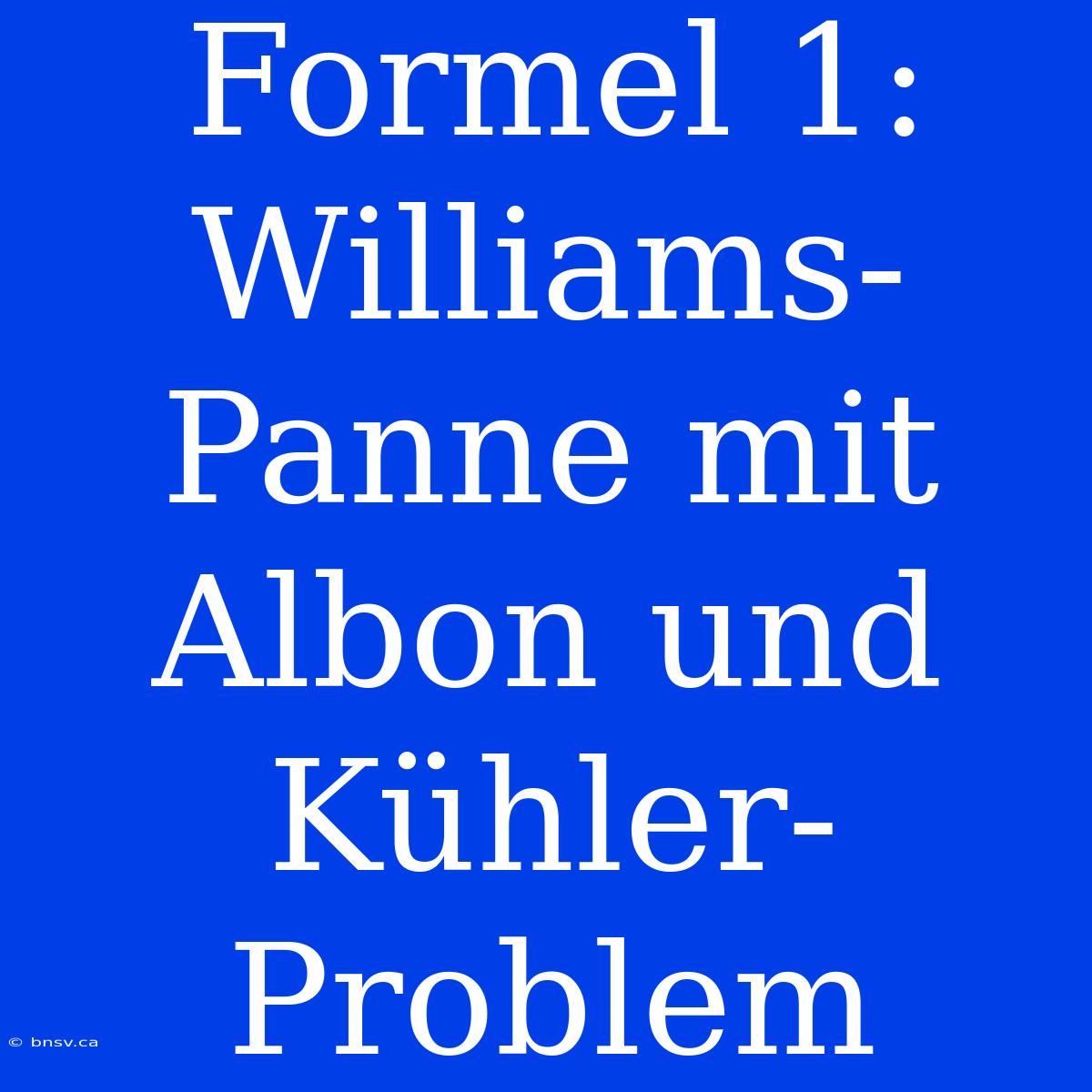 Formel 1: Williams-Panne Mit Albon Und Kühler-Problem