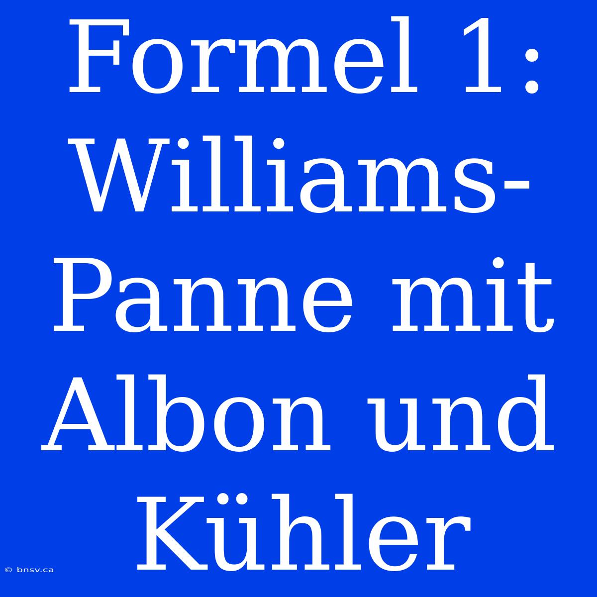 Formel 1: Williams-Panne Mit Albon Und Kühler