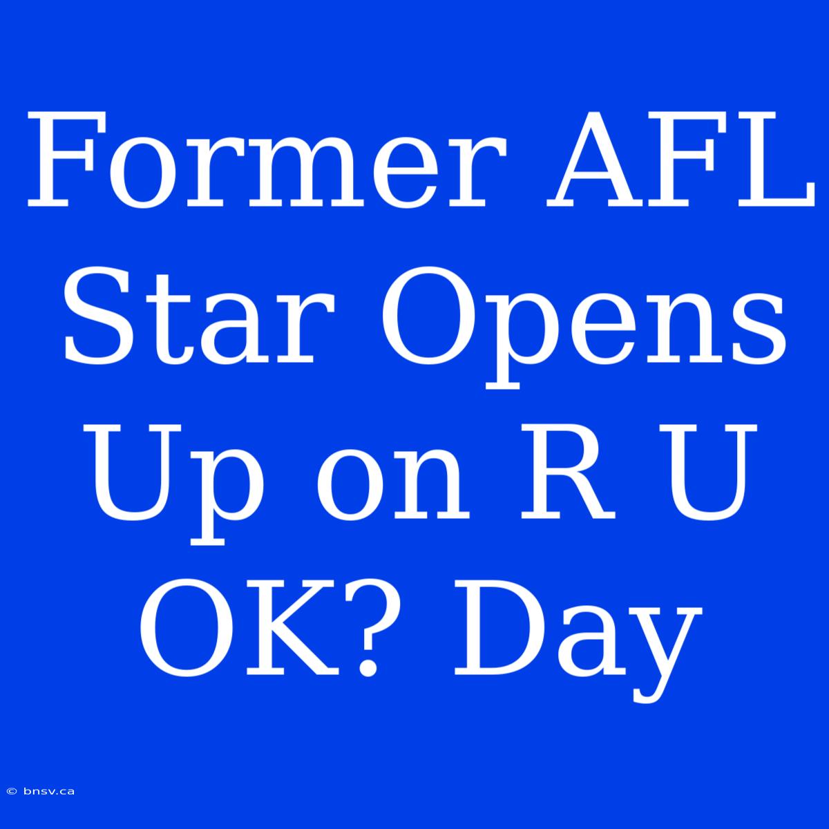 Former AFL Star Opens Up On R U OK? Day