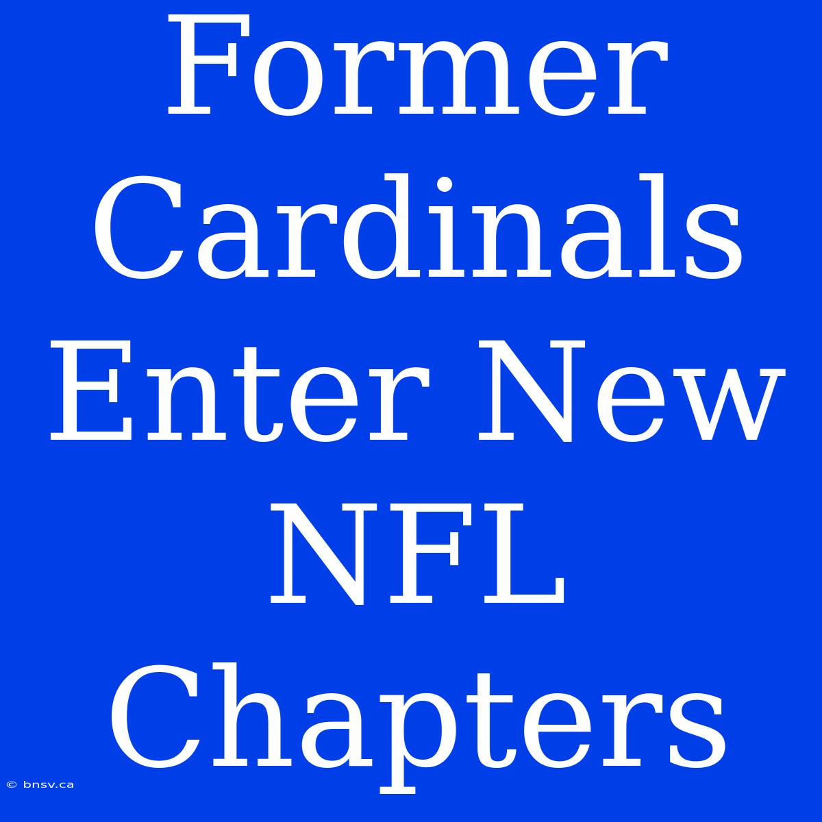 Former Cardinals Enter New NFL Chapters