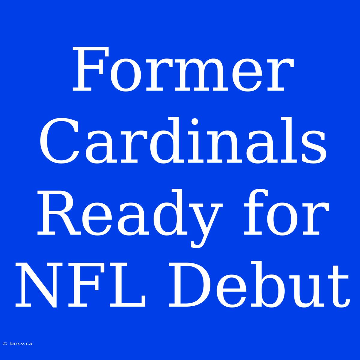 Former Cardinals Ready For NFL Debut