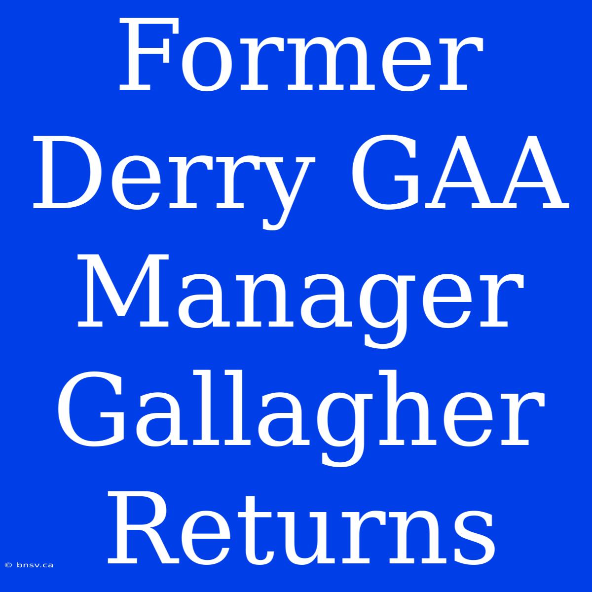 Former Derry GAA Manager Gallagher Returns