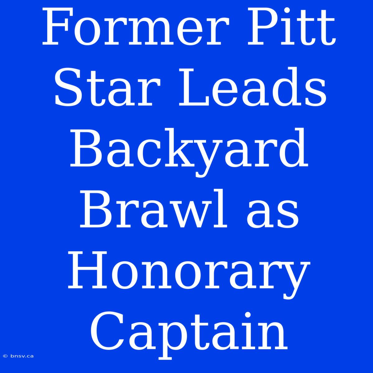 Former Pitt Star Leads Backyard Brawl As Honorary Captain