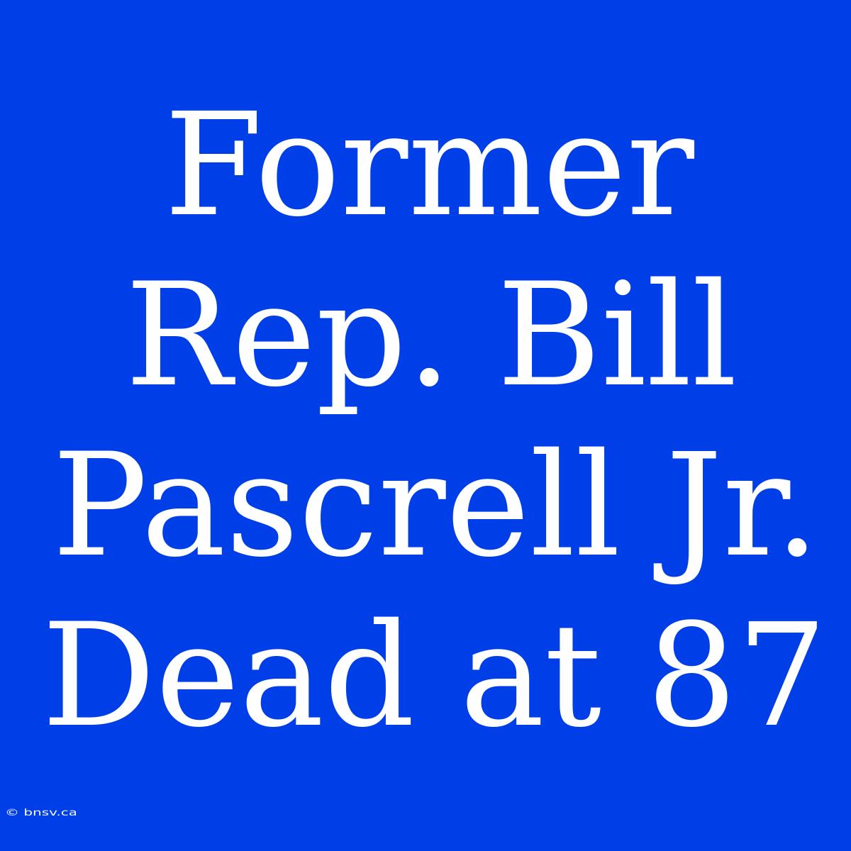 Former Rep. Bill Pascrell Jr. Dead At 87