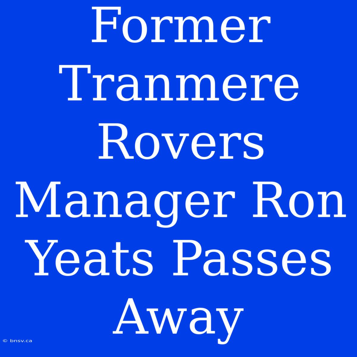 Former Tranmere Rovers Manager Ron Yeats Passes Away