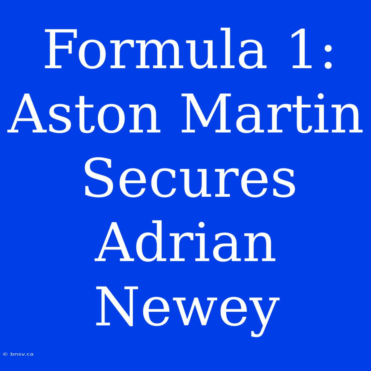 Formula 1: Aston Martin Secures Adrian Newey