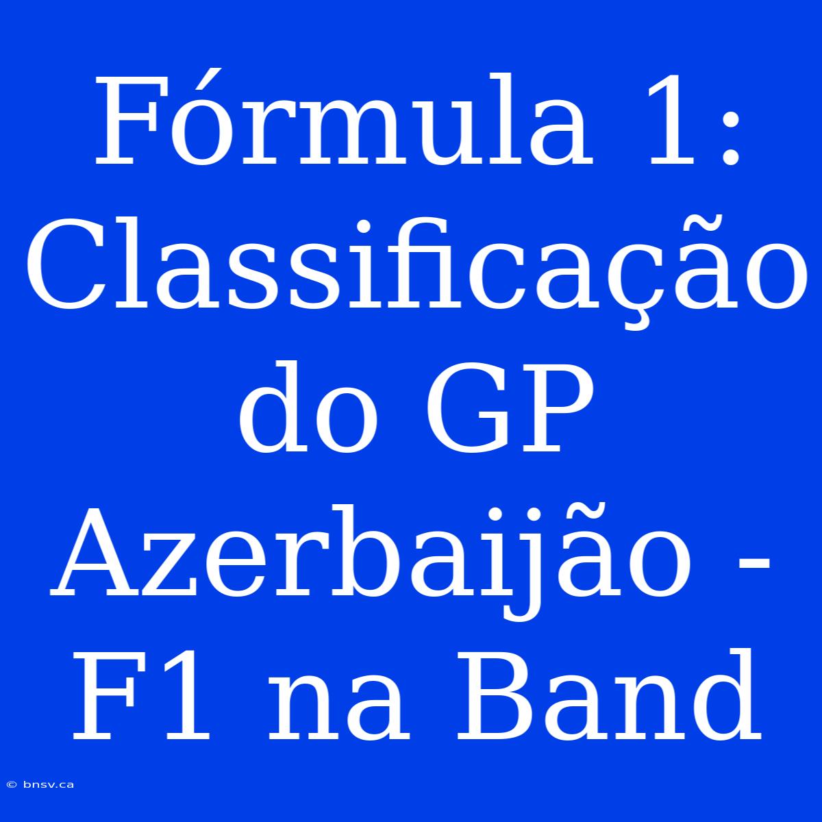 Fórmula 1: Classificação Do GP Azerbaijão - F1 Na Band